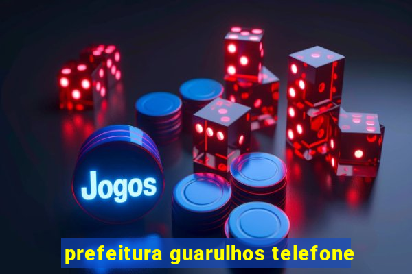 prefeitura guarulhos telefone